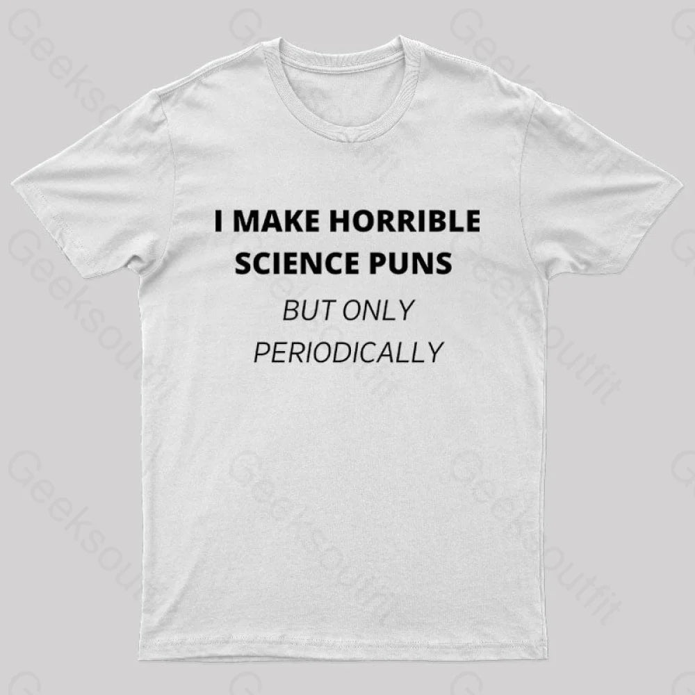 I Make Horrible Science Puns Nerd T-Shirt White / S