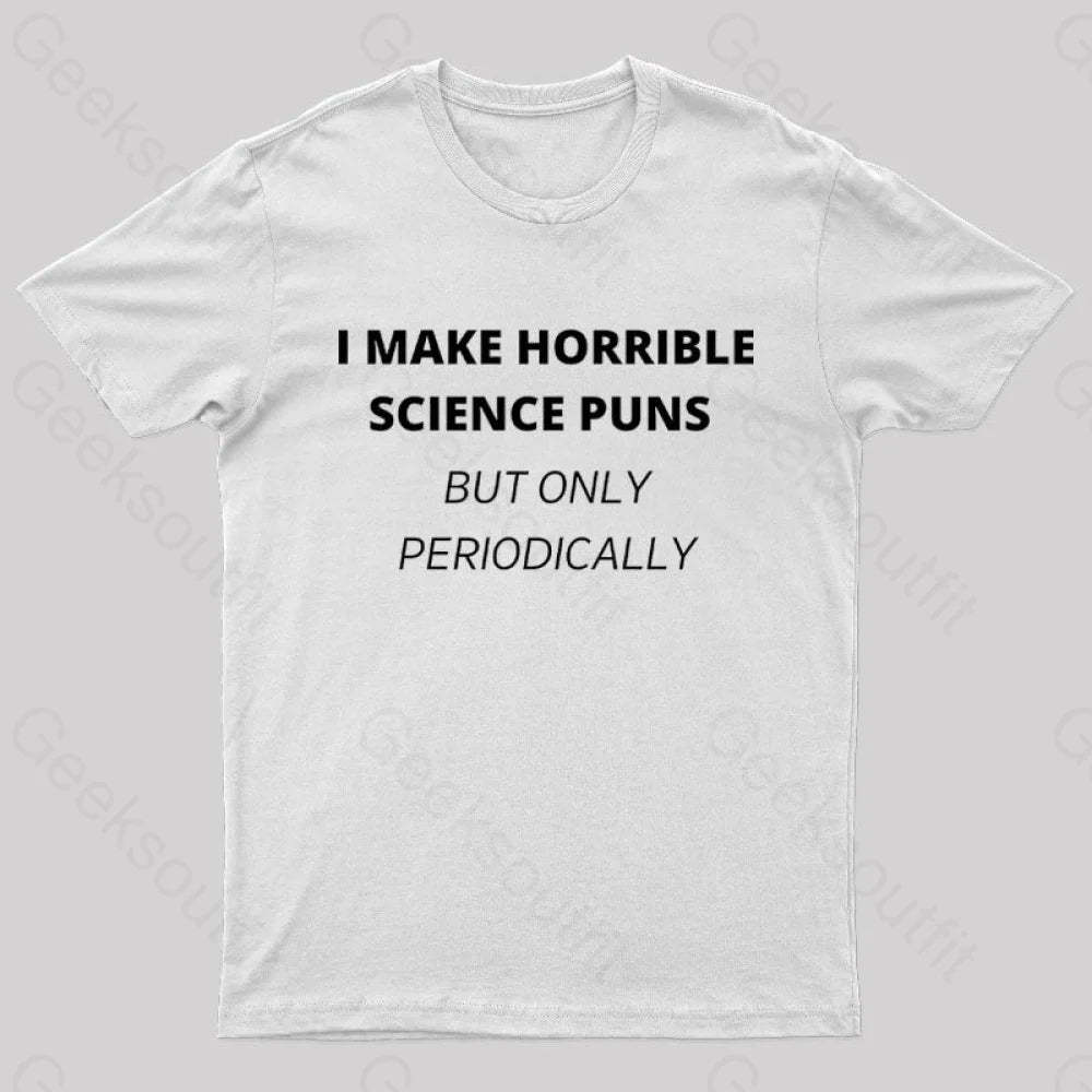 I Make Horrible Science Puns Nerd T-Shirt White / S