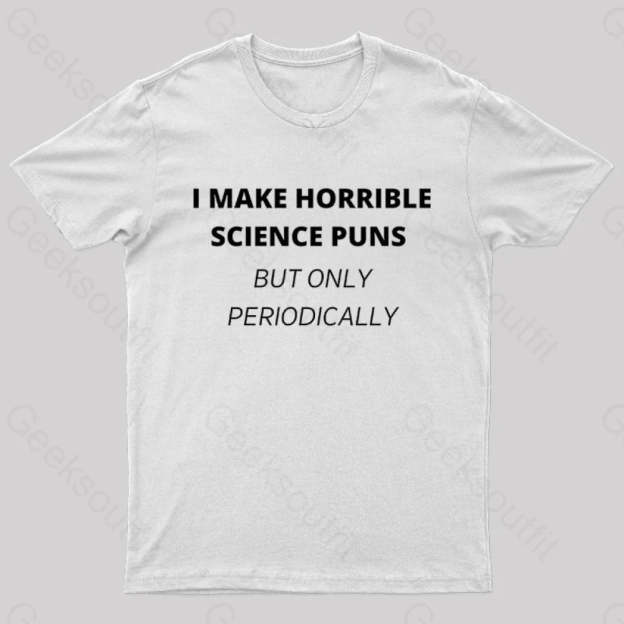 I Make Horrible Science Puns Nerd T-Shirt White / S