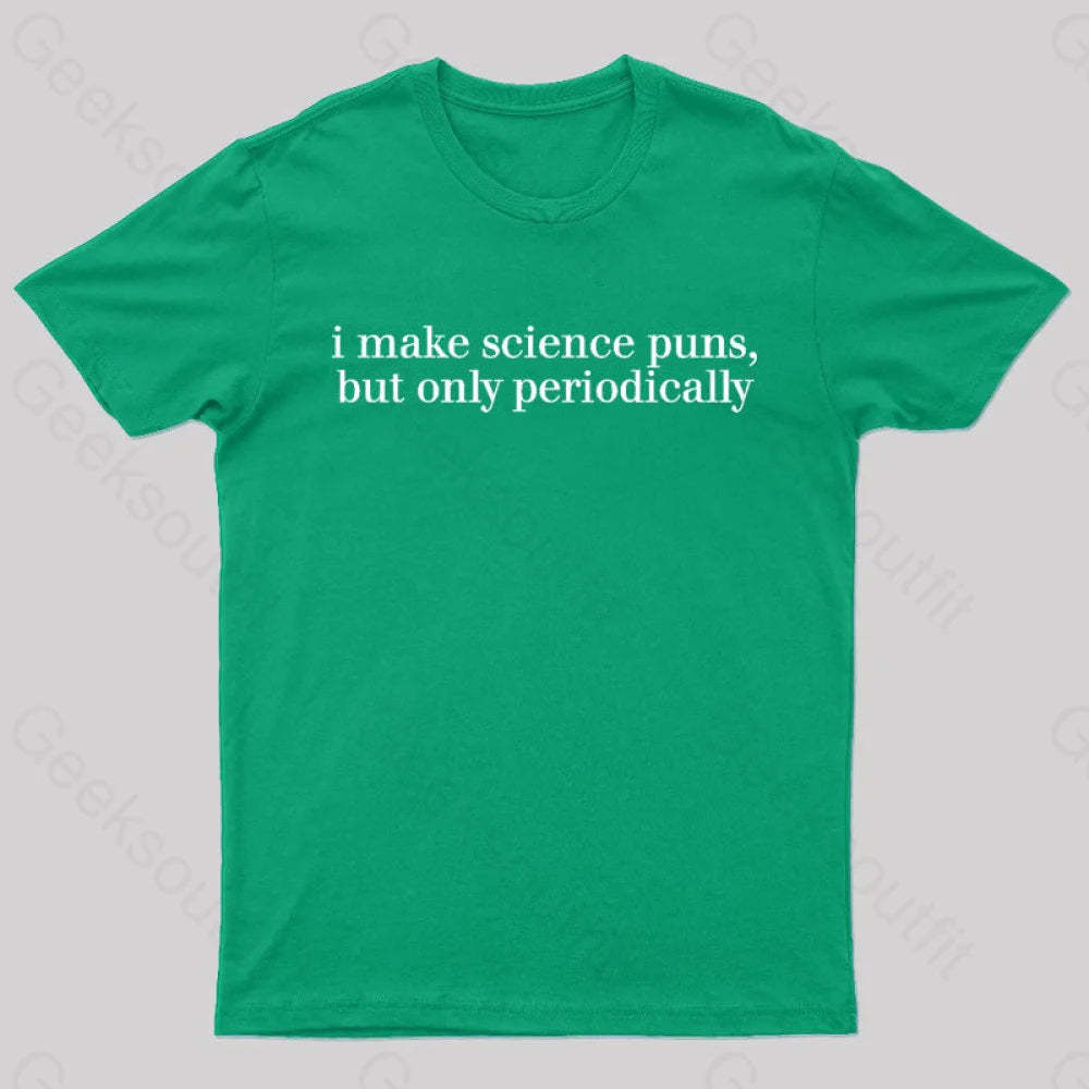I Make Science Puns But Only Periodically Geek T-Shirt Green / S