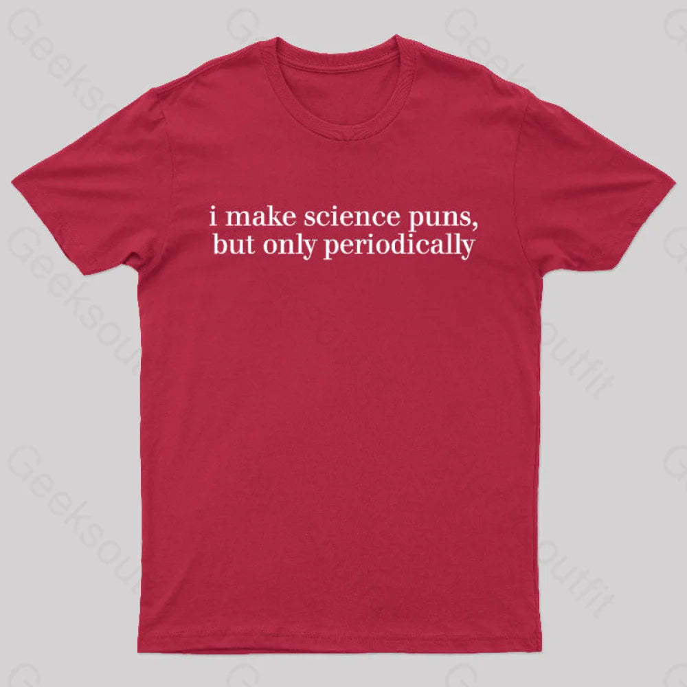 I Make Science Puns But Only Periodically Geek T-Shirt Red / S