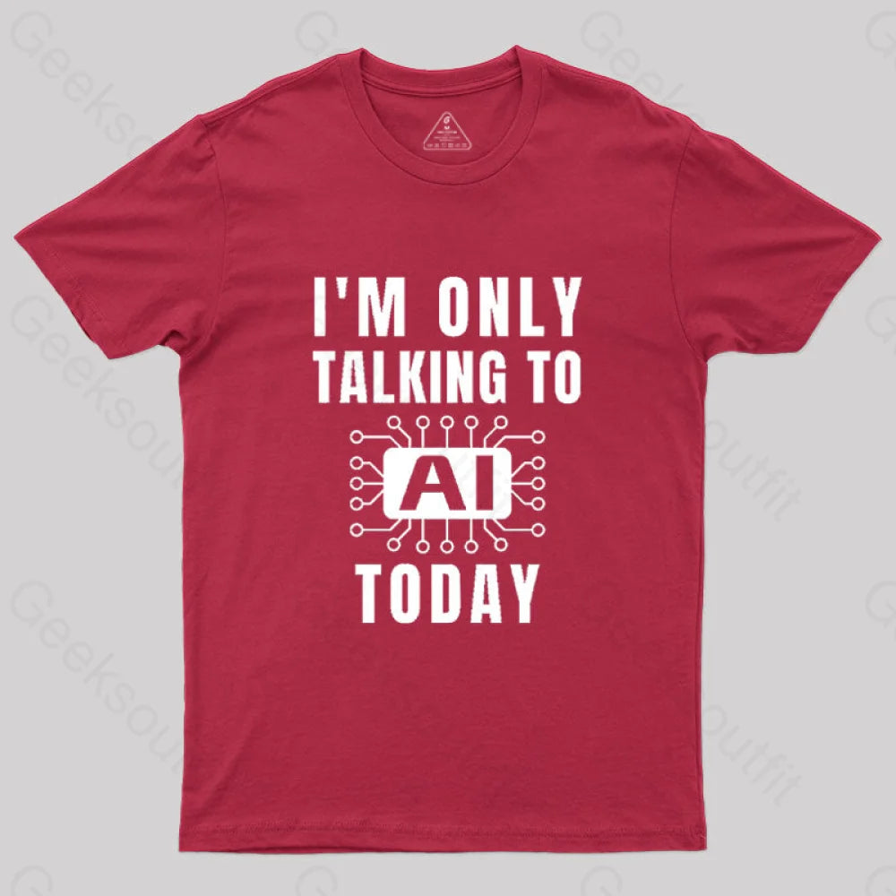 I Only Talking To Ai Today T-Shirt Red / S