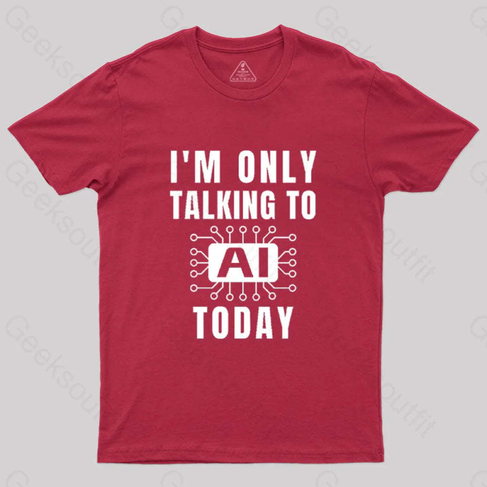 I Only Talking To Ai Today T-Shirt Red / S