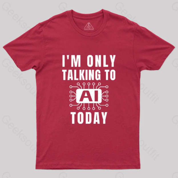 I Only Talking To Ai Today T-Shirt Red / S