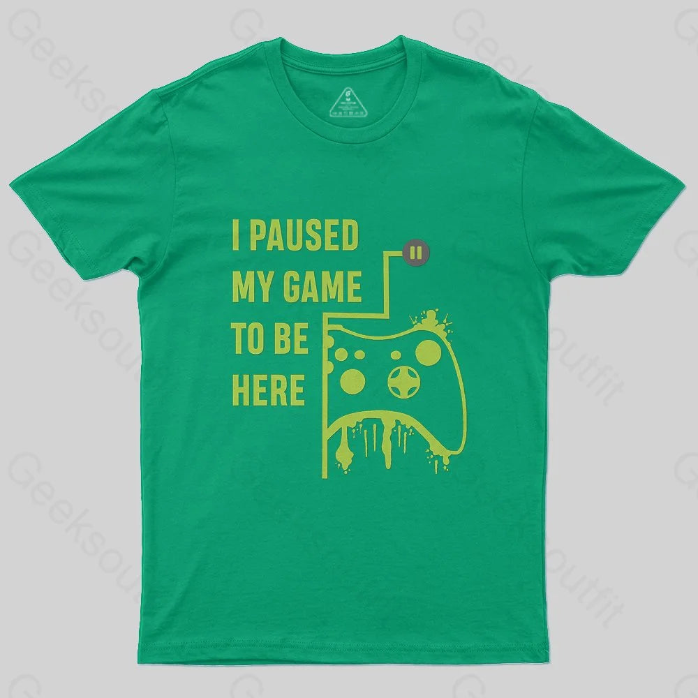 I Paused Game To Be Here T-Shirt - Geeksoutfit