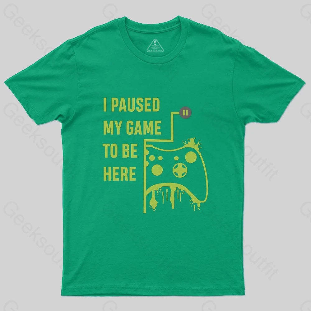 I Paused Game To Be Here T-Shirt - Geeksoutfit