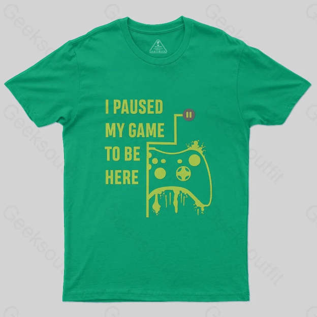 I Paused Game To Be Here T-Shirt - Geeksoutfit