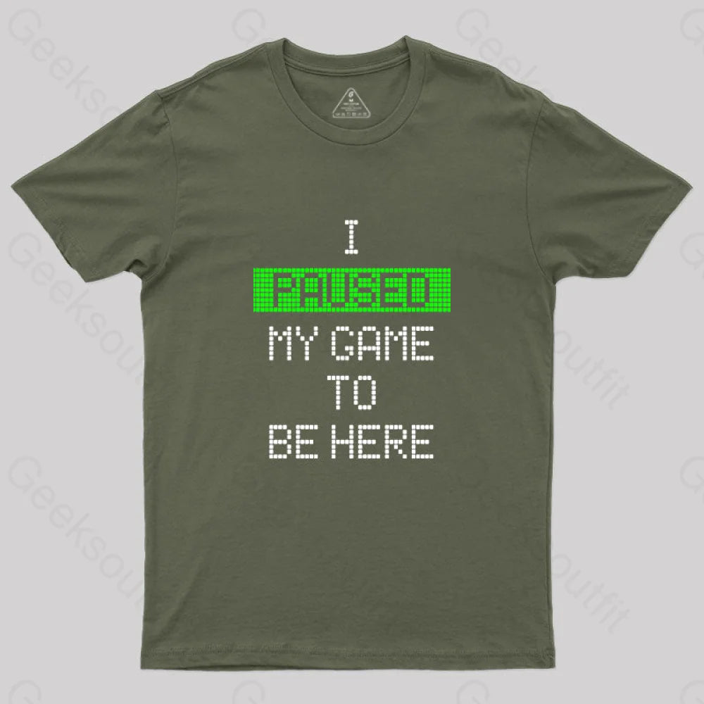 I Paused My Game To Be Here Essential T-Shirt Army Green / S