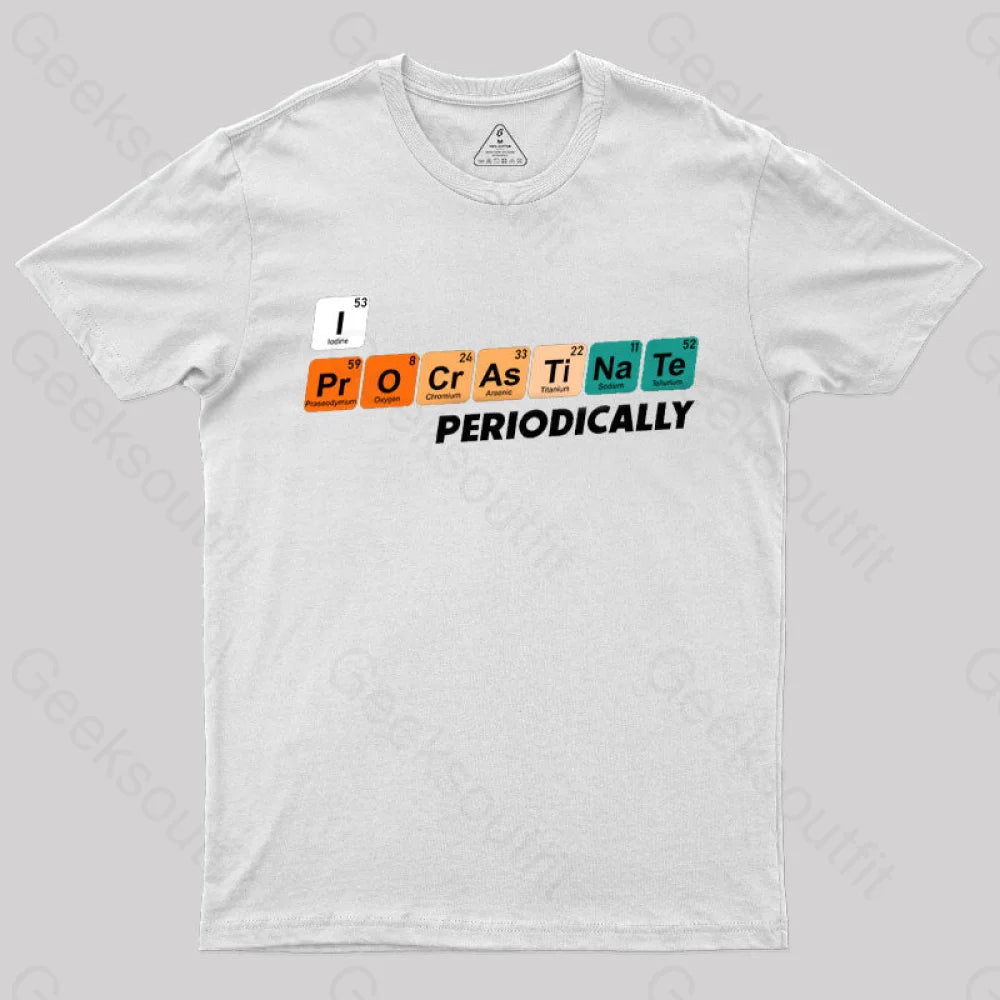 I Procrastinate Periodically T-Shirt White / S