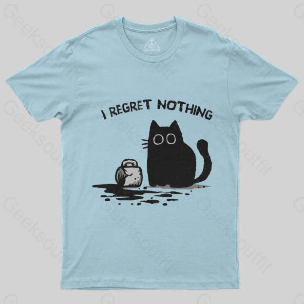 I Regret Nothing T-Shirt - Geeksoutfit
