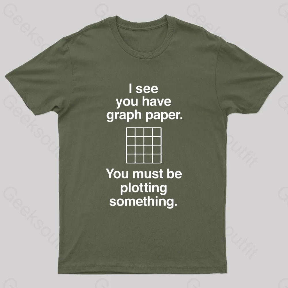 I See You Have Graph Paper Geek T-Shirt Army Green / S