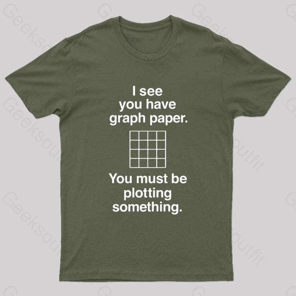 I See You Have Graph Paper Geek T-Shirt Army Green / S
