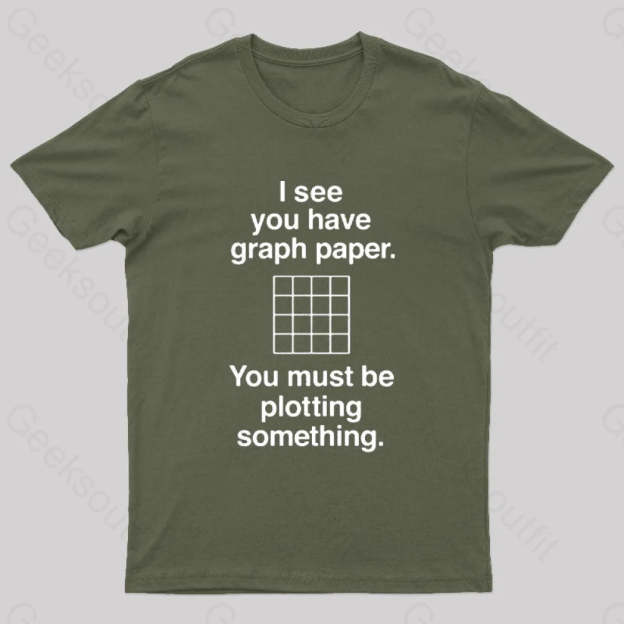 I See You Have Graph Paper Geek T-Shirt Army Green / S