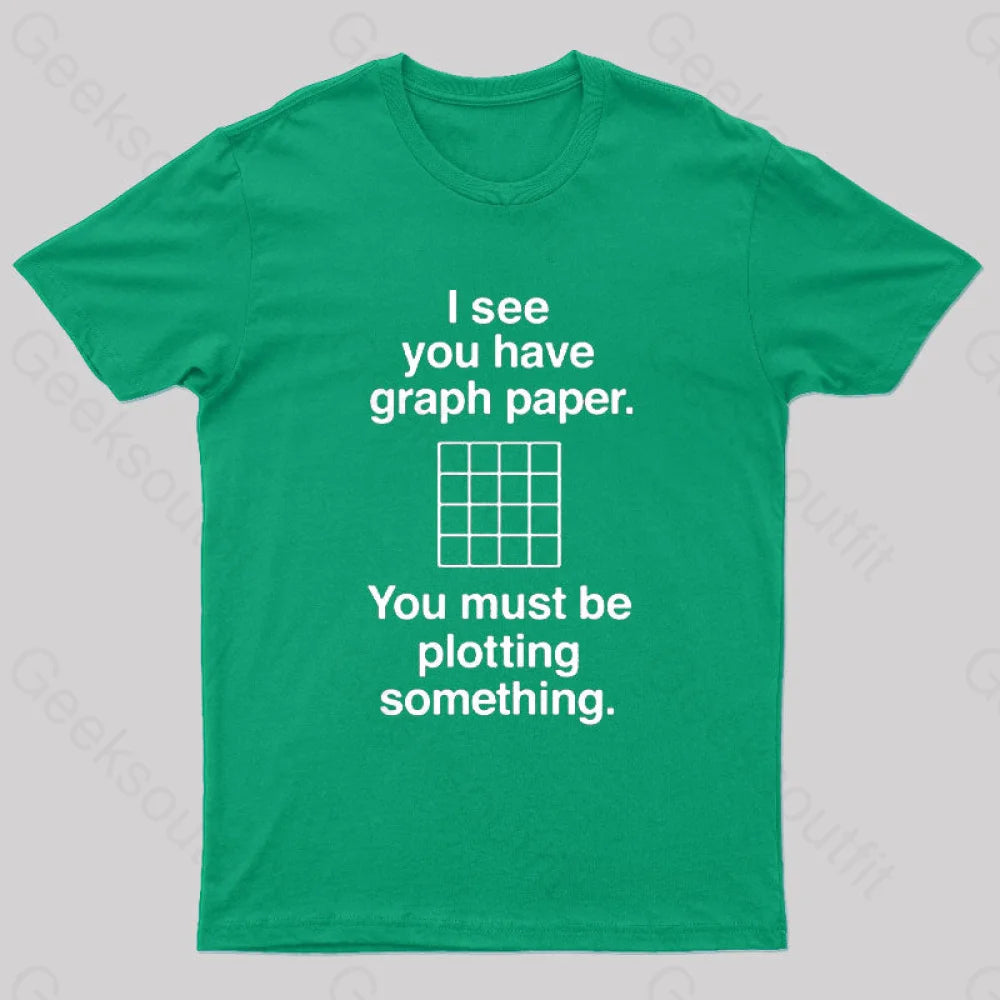 I See You Have Graph Paper Geek T-Shirt Green / S