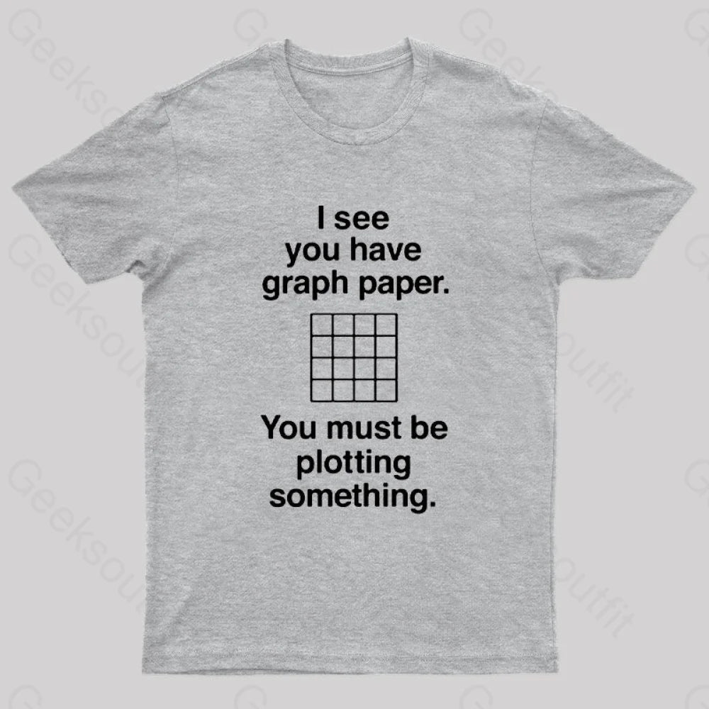 I See You Have Graph Paper Geek T-Shirt Grey / S