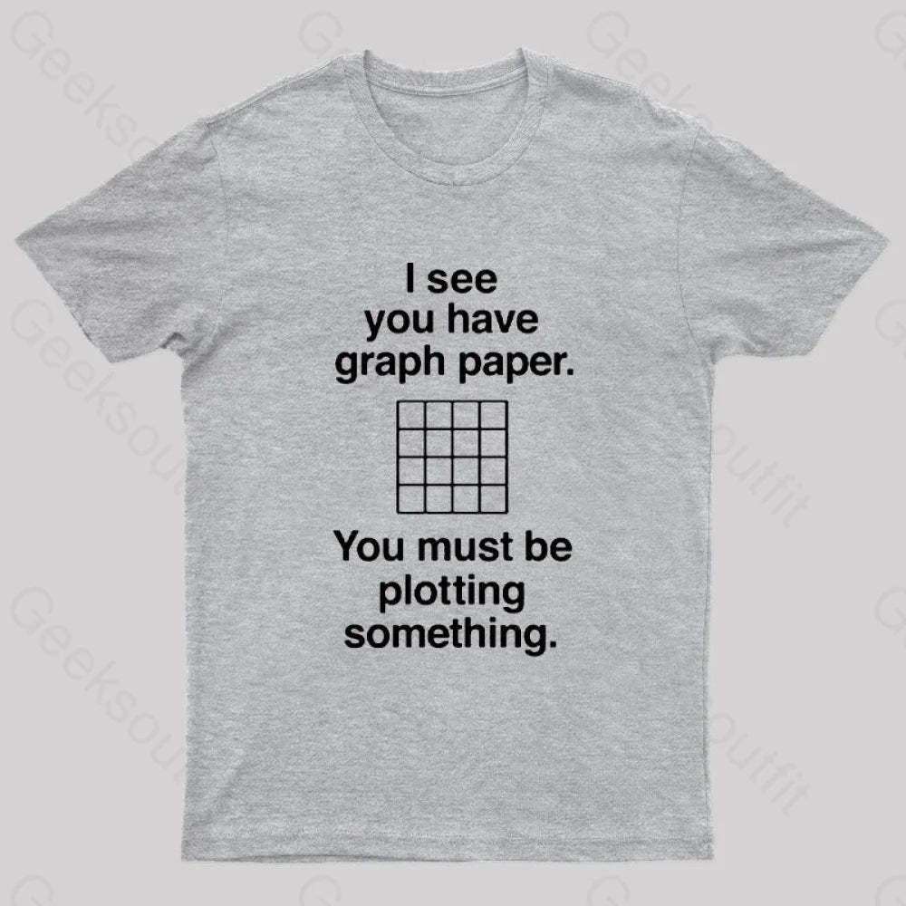 I See You Have Graph Paper Geek T-Shirt Grey / S