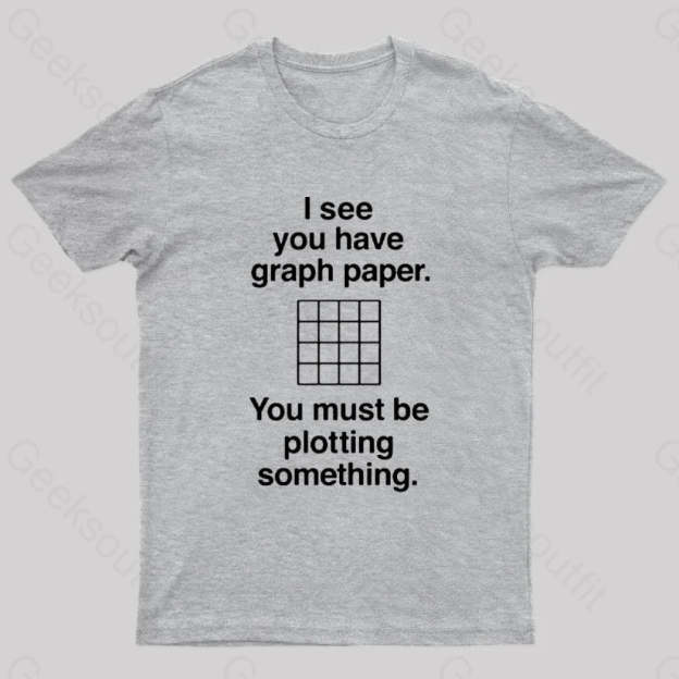 I See You Have Graph Paper Geek T-Shirt Grey / S