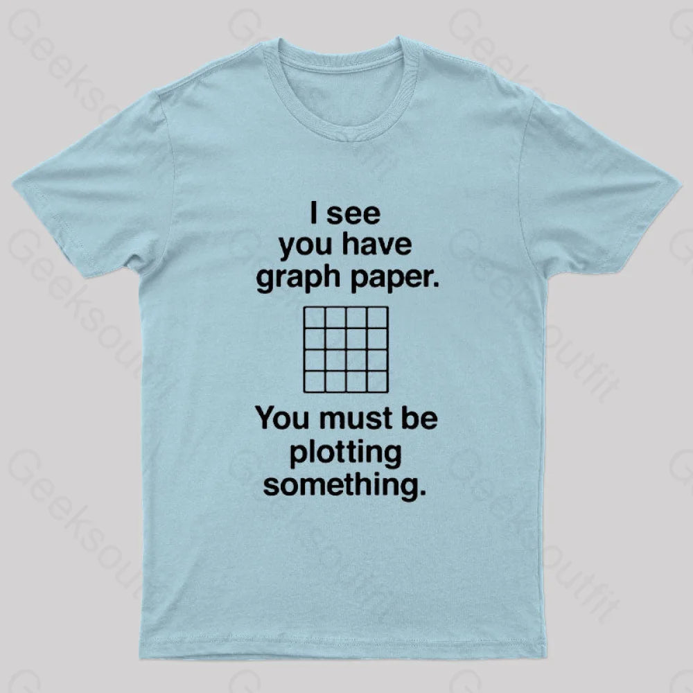 I See You Have Graph Paper Geek T-Shirt Light Blue / S