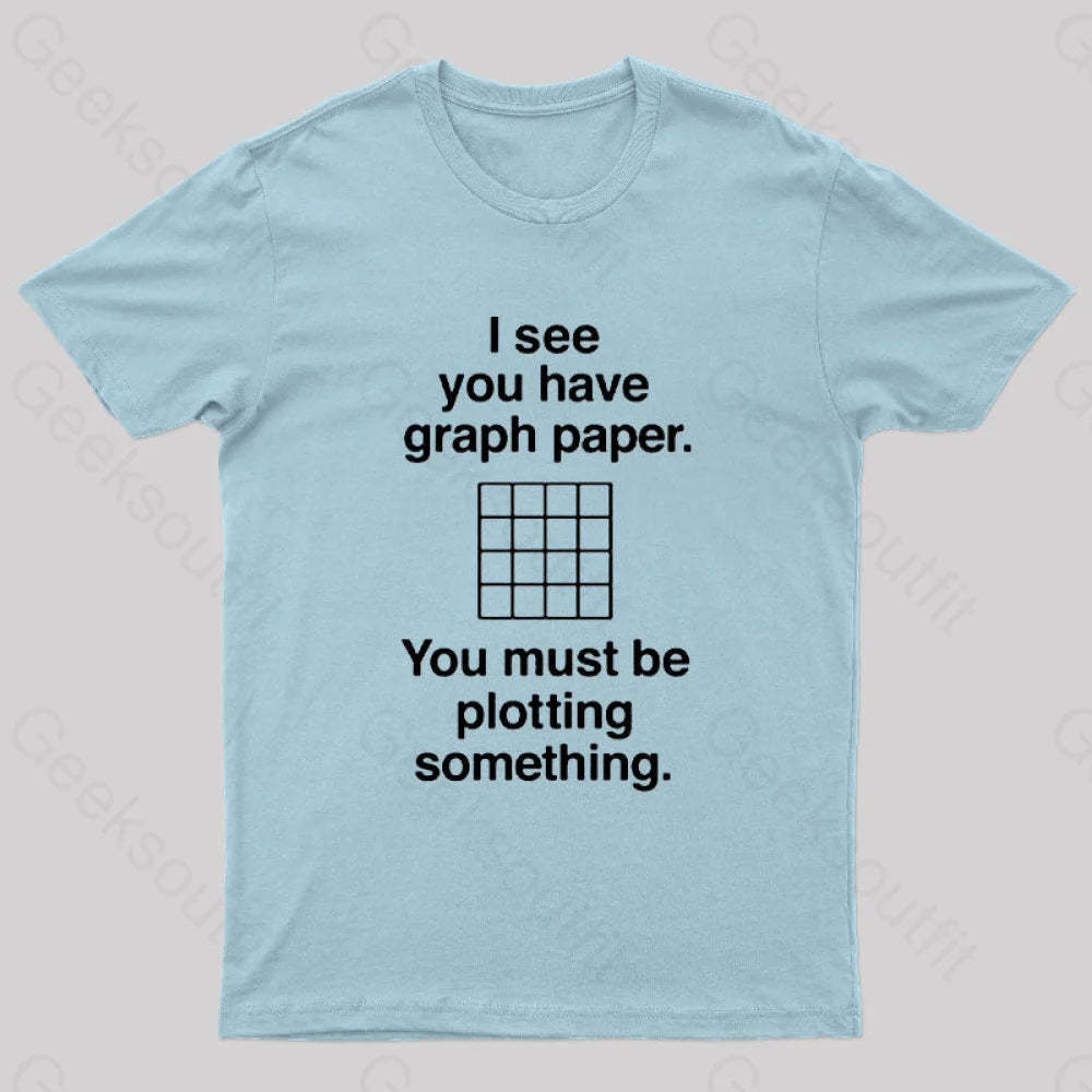 I See You Have Graph Paper Geek T-Shirt Light Blue / S