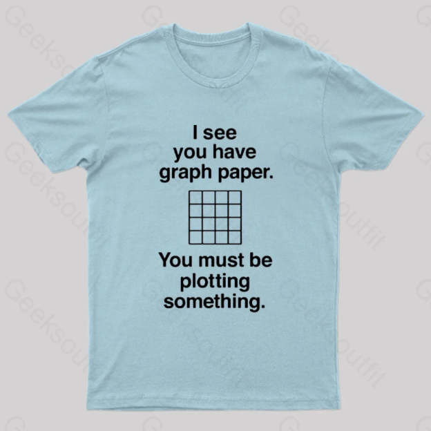 I See You Have Graph Paper Geek T-Shirt Light Blue / S