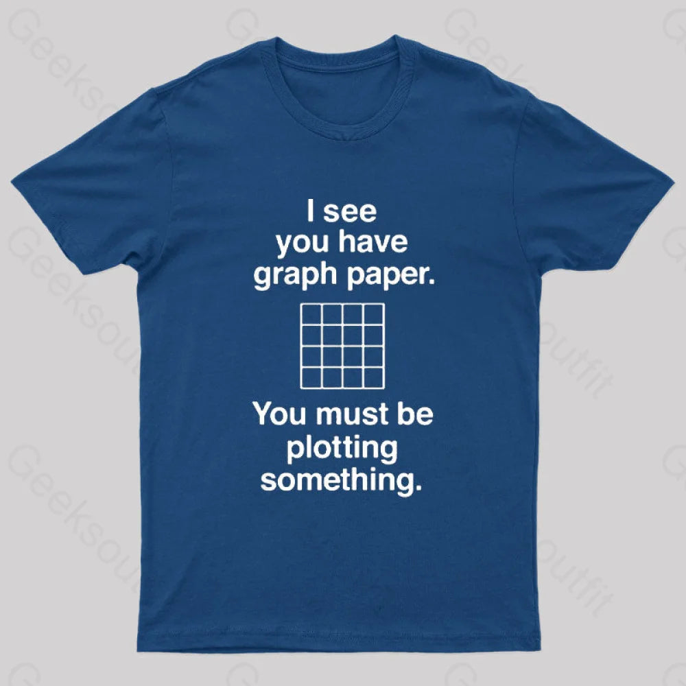 I See You Have Graph Paper Geek T-Shirt Navy / S