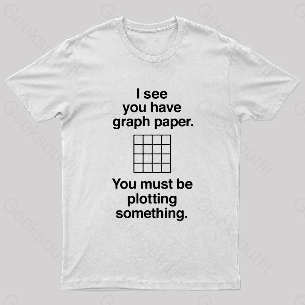 I See You Have Graph Paper Geek T-Shirt White / S