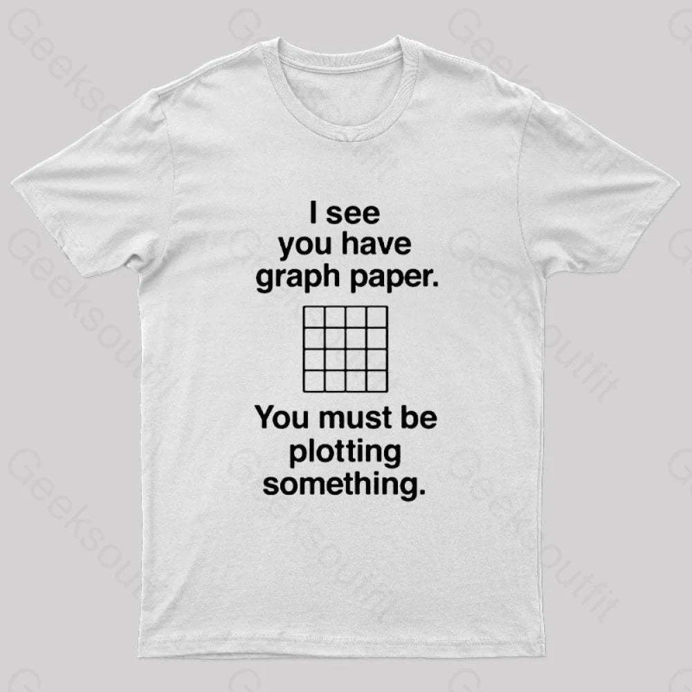 I See You Have Graph Paper Geek T-Shirt White / S
