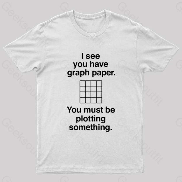 I See You Have Graph Paper Geek T-Shirt White / S