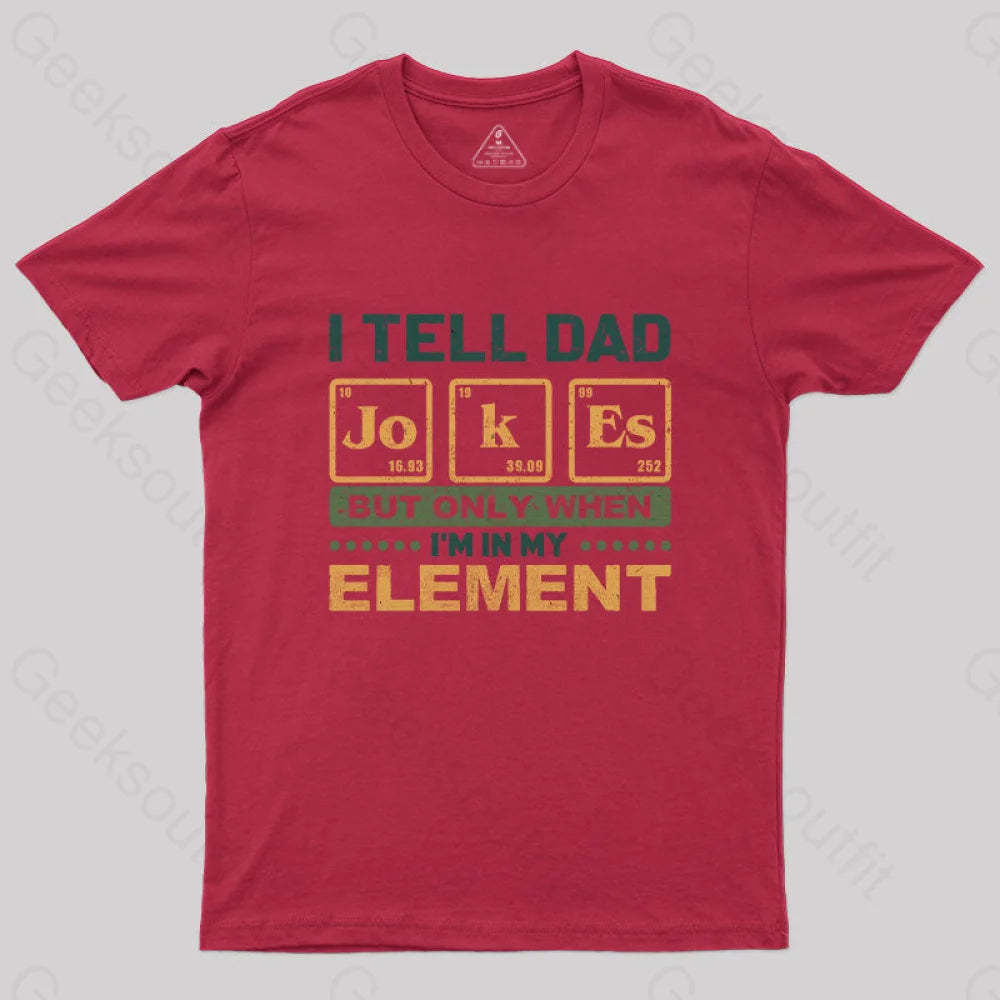 I Tell Dad Jokes But Only When I’m In My Element T-Shirt Red / S Yc