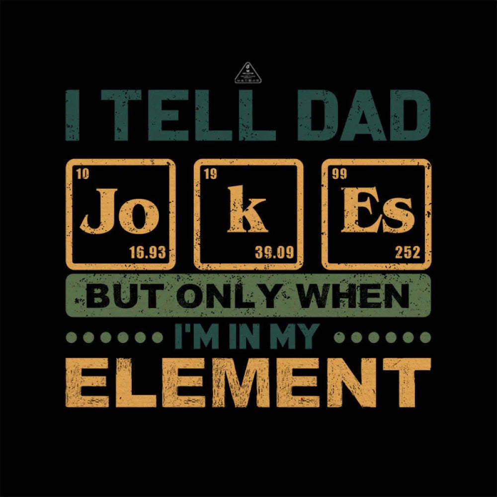 I Tell Dad Jokes But Only When I’m In My Element T-Shirt Yc