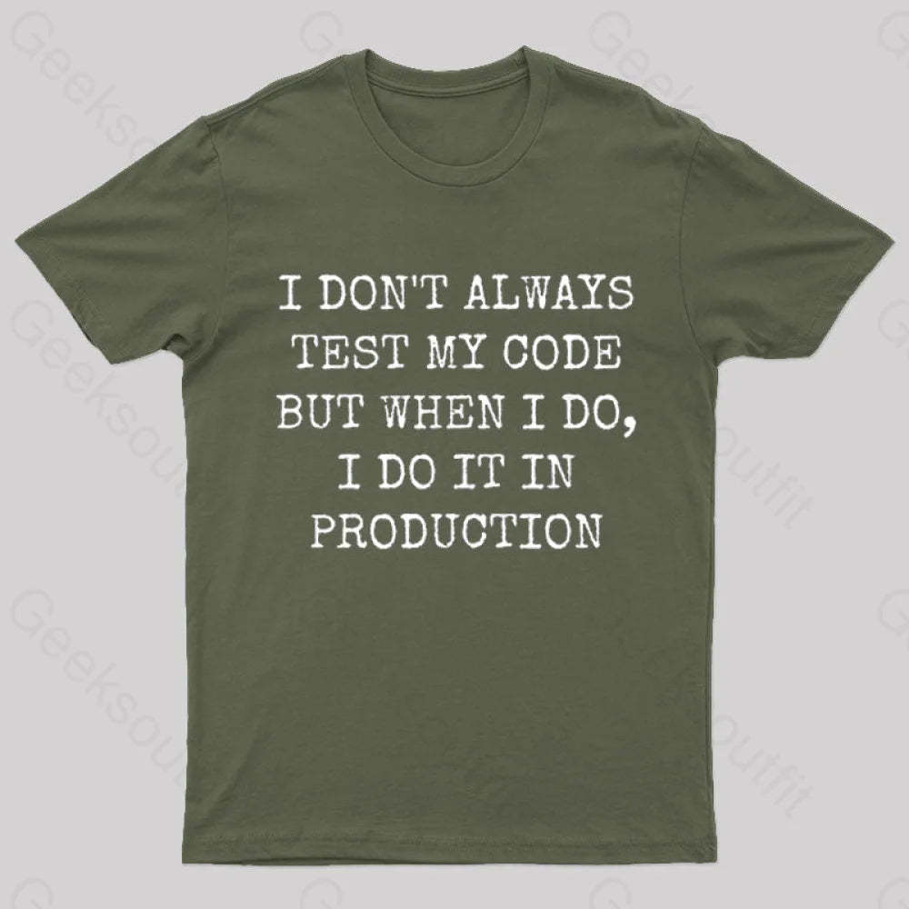 I Test My Code In Production Geek T-Shirt Army Green / S