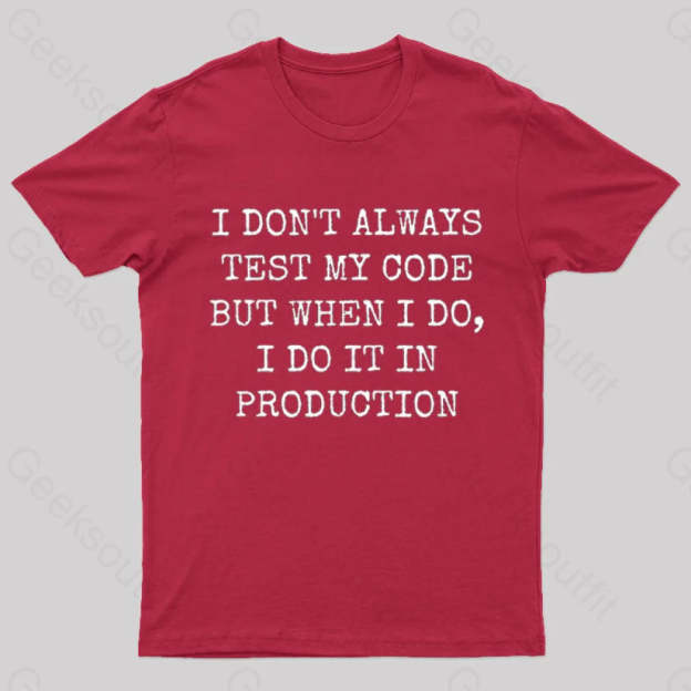 I Test My Code In Production Geek T-Shirt Red / S