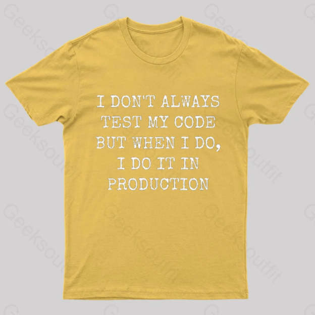 I Test My Code In Production Geek T-Shirt Yellow / S