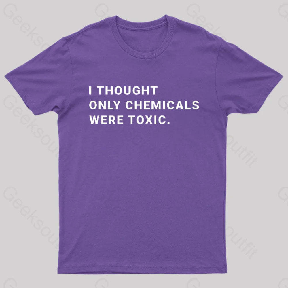 I Thought Only Chemicals Were Toxic Geek T-Shirt Purple / S