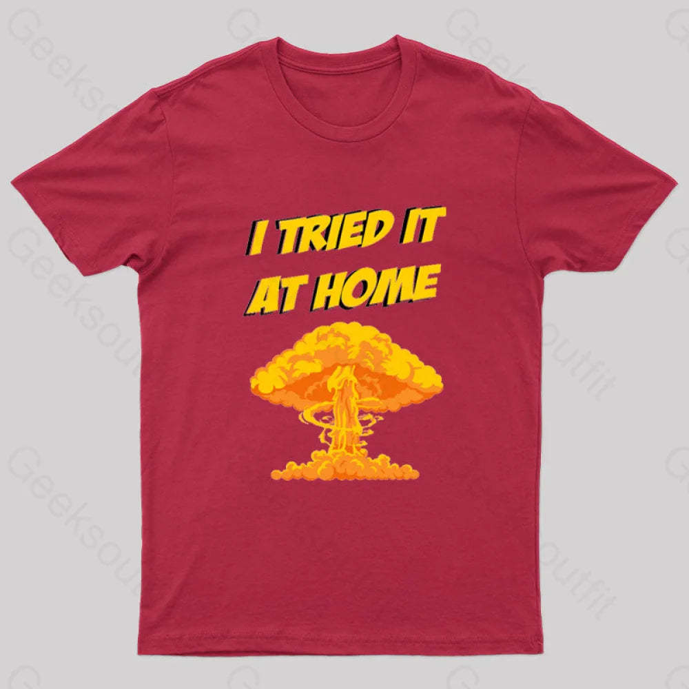 I Tried It At Home Exploded And Caught Fire T-Shirt Red / S