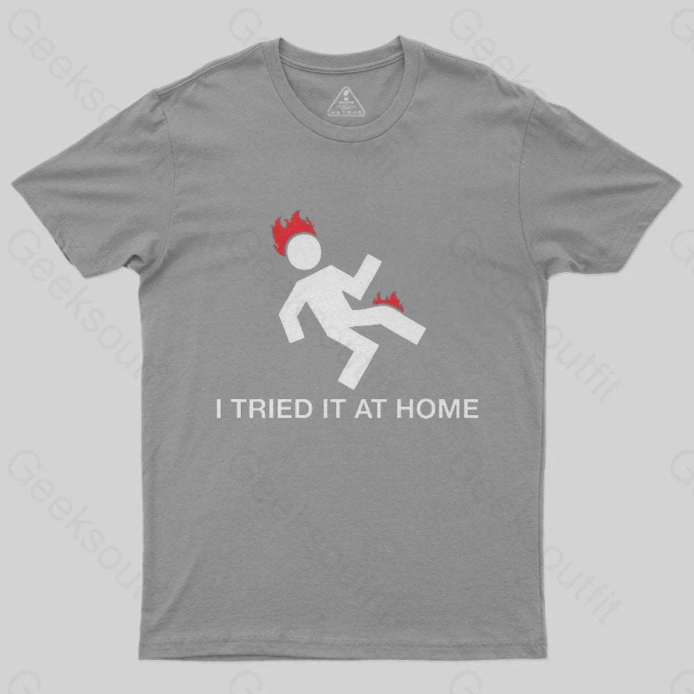 I Tried It At Home T-Shirt - Geeksoutfit