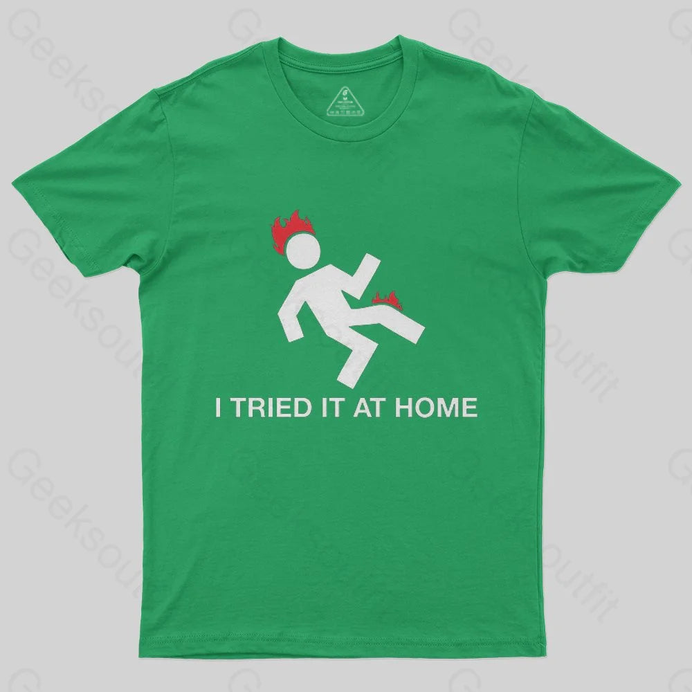 I Tried It At Home T-Shirt - Geeksoutfit