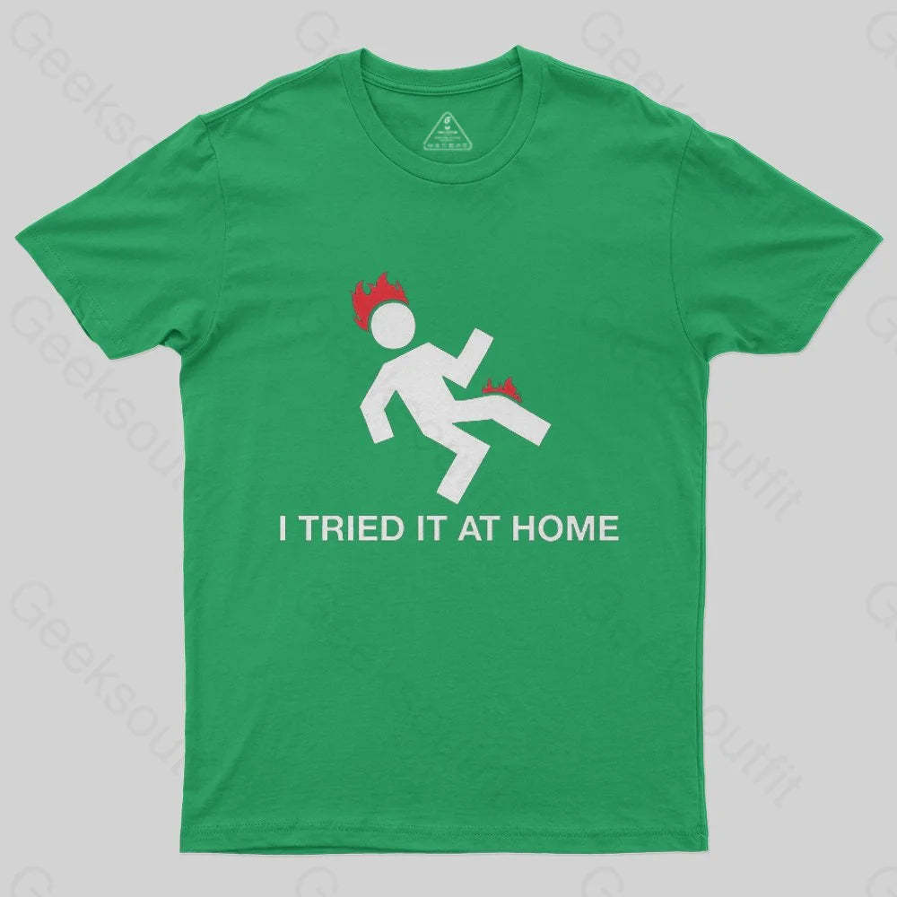 I Tried It At Home T-Shirt - Geeksoutfit