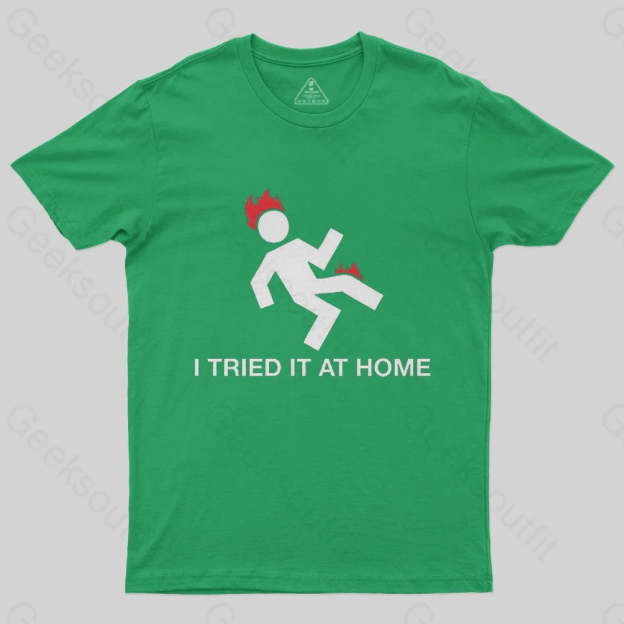 I Tried It At Home T-Shirt - Geeksoutfit