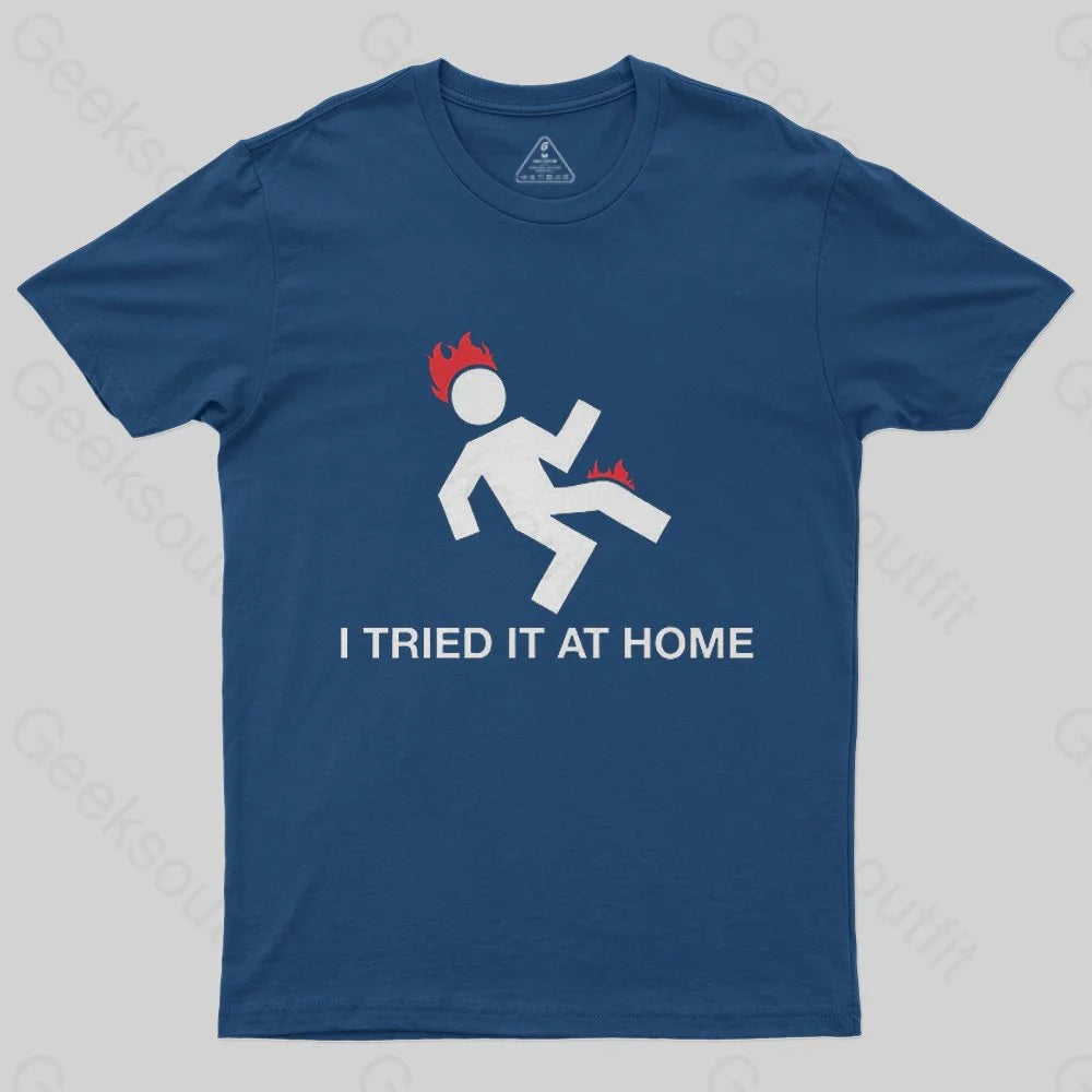 I Tried It At Home T-Shirt - Geeksoutfit