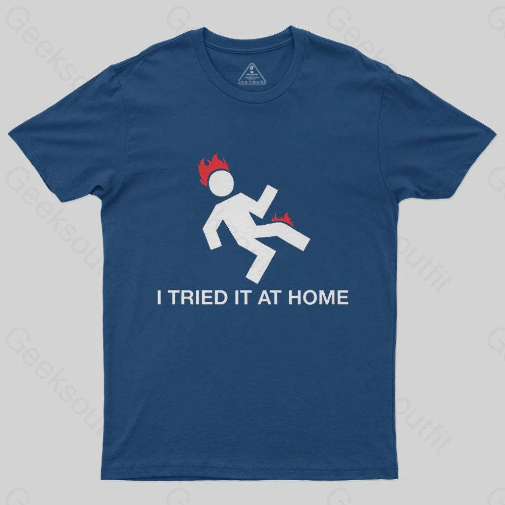 I Tried It At Home T-Shirt - Geeksoutfit