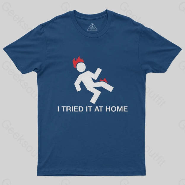 I Tried It At Home T-Shirt - Geeksoutfit