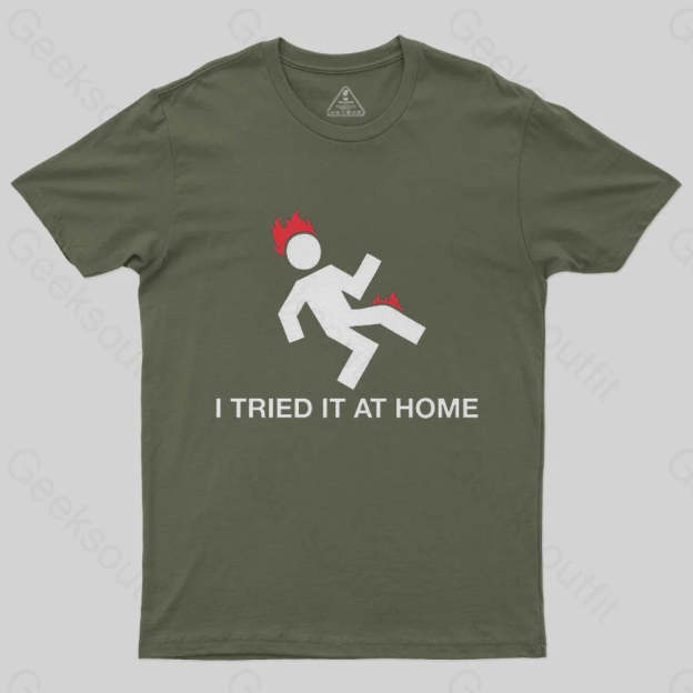 I Tried It At Home T-Shirt - Geeksoutfit