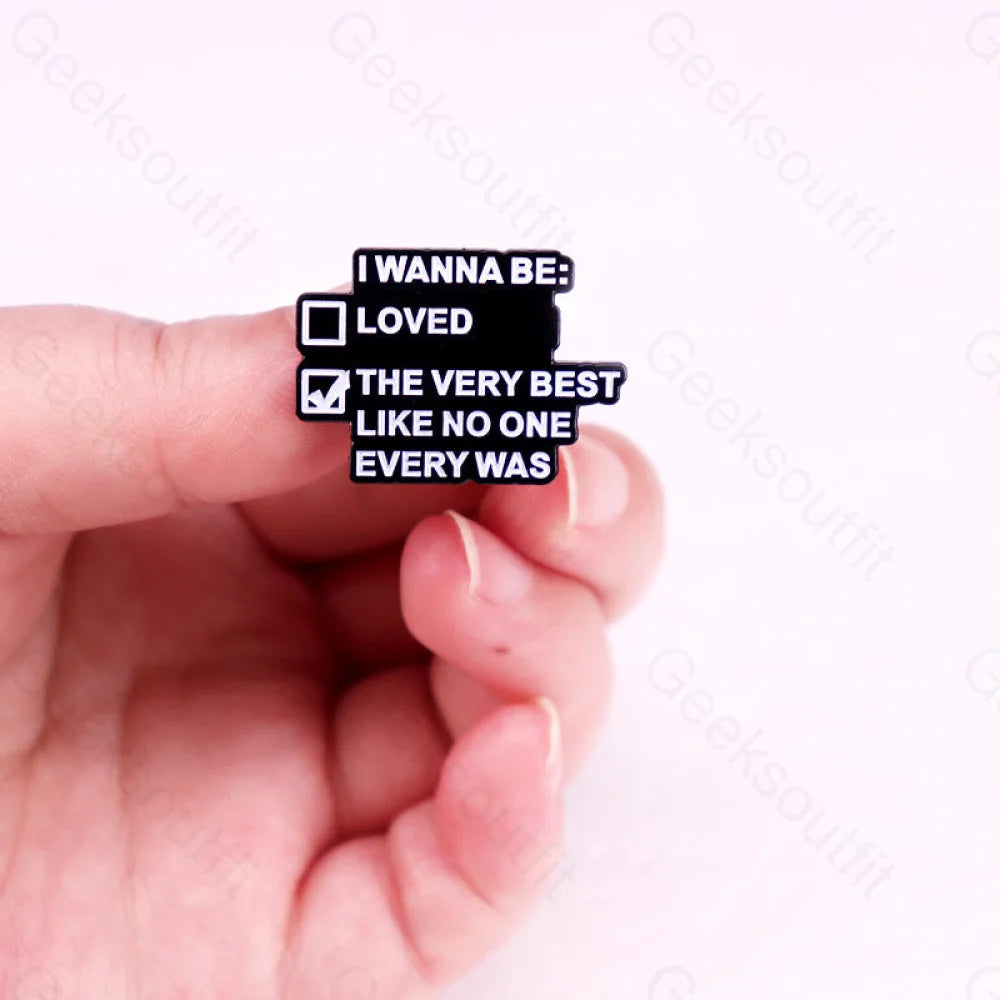 I Wanna Be The Very Best Like No One Every Was Pins