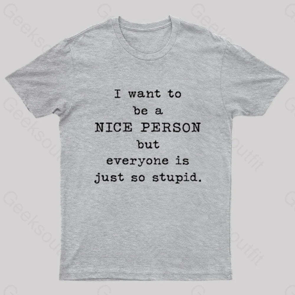 I Want To Be A Nice Person Nerd T-Shirt Grey / S