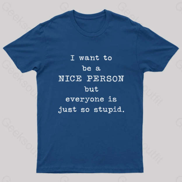 I Want To Be A Nice Person Nerd T-Shirt Navy / S