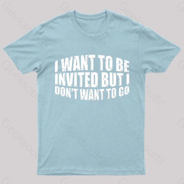 I Want To Be Invited Geek T-Shirt Light Blue / S