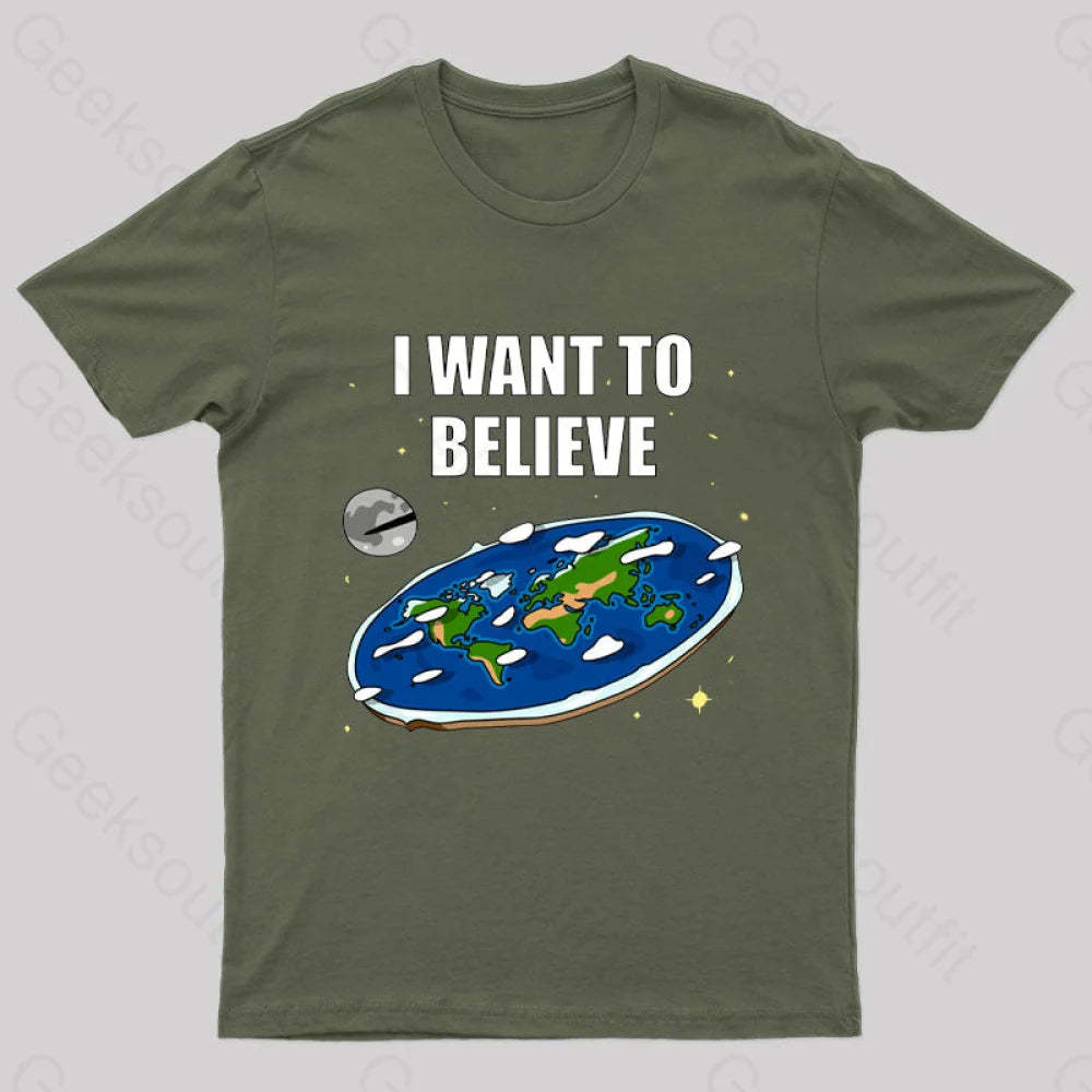 I Want To Believe Flat Earth Geek T-Shirt Army Green / S