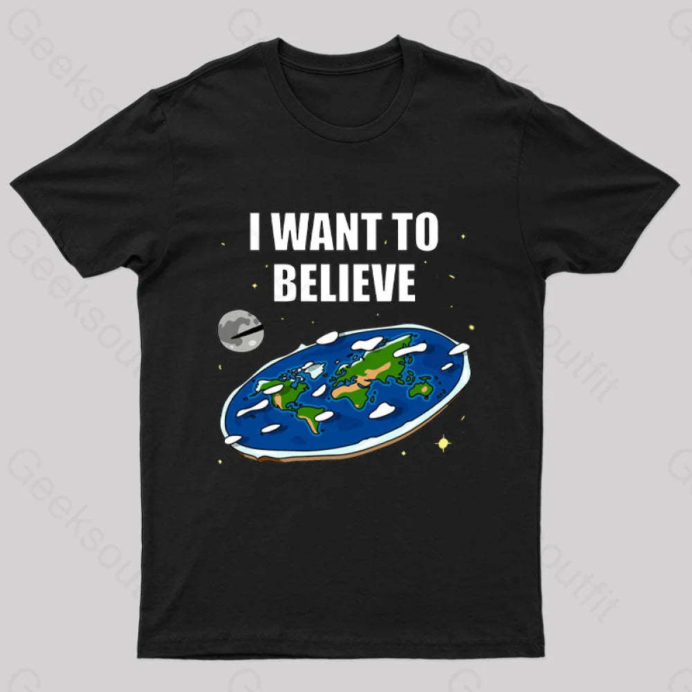 I Want To Believe Flat Earth Geek T-Shirt Black / S