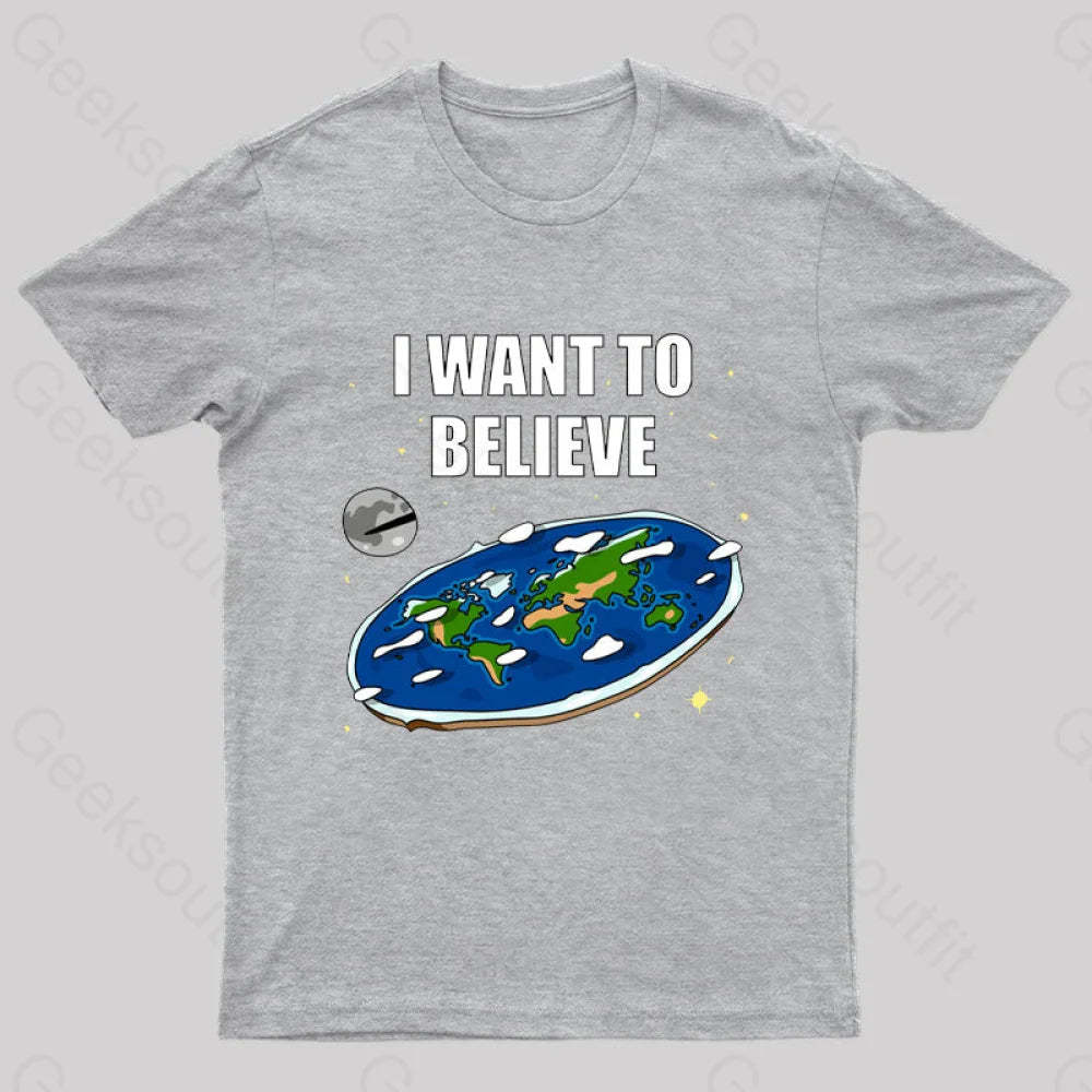 I Want To Believe Flat Earth Geek T-Shirt Grey / S